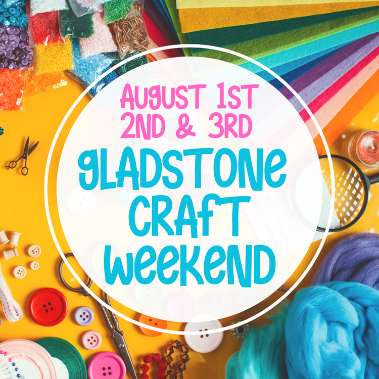 Gladstone 1st, 2nd & 3rd of August craft weekend