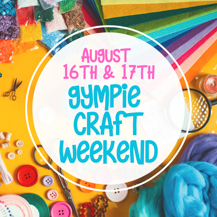 Gympie Craft Weekend 16th & 17th August