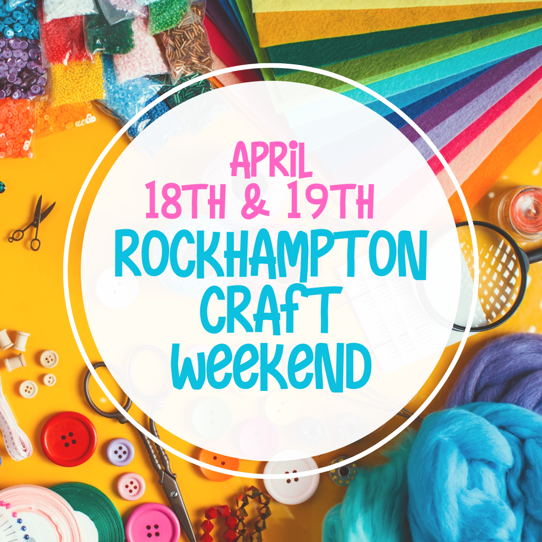Rockhampton Craft Weekend 18th and 19th April 2026