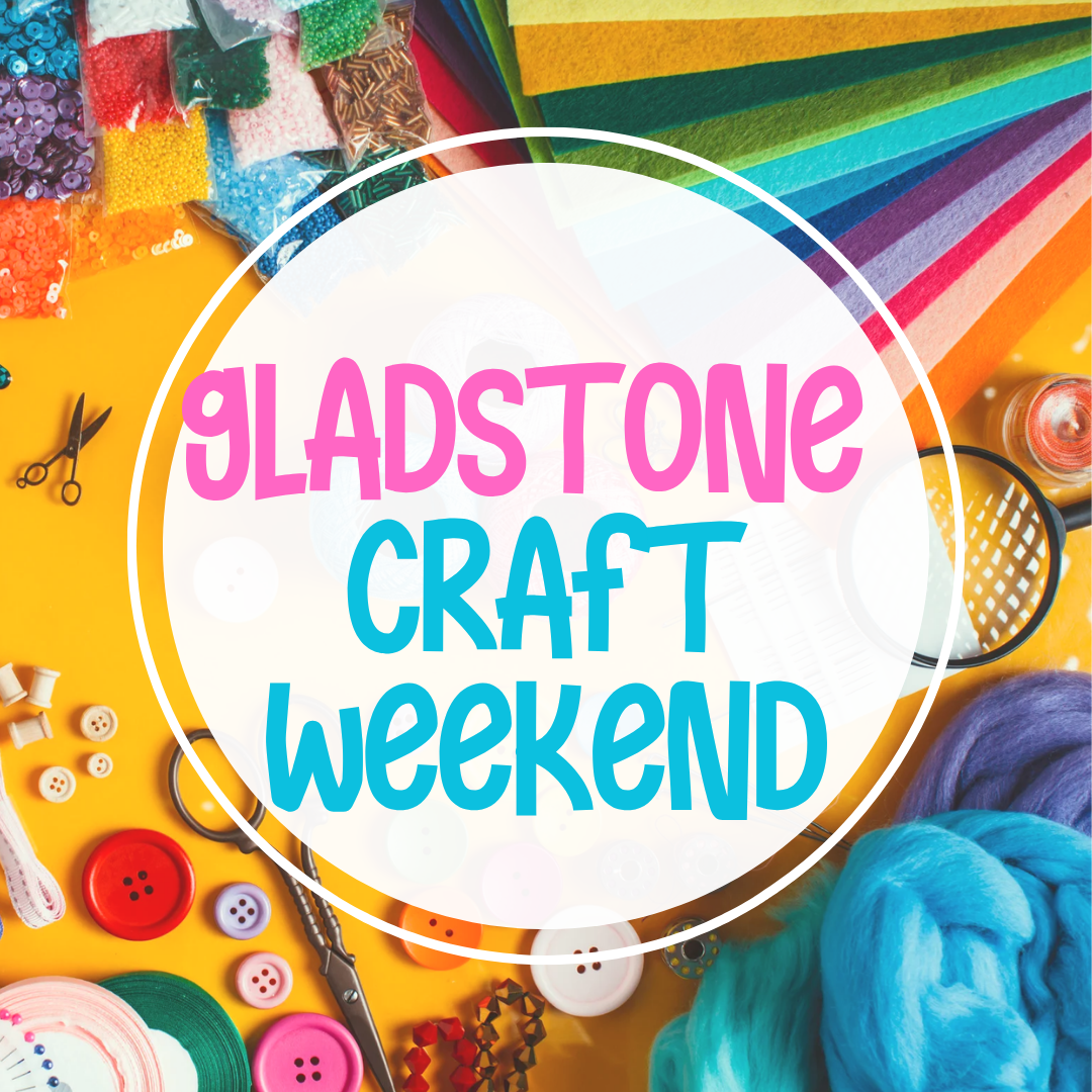 Gladstone Craft Weekend 9th, 10th & 11th October