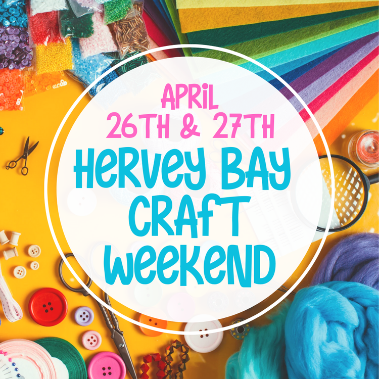 Hervey Bay craft weekend 26th & 27th April 2025