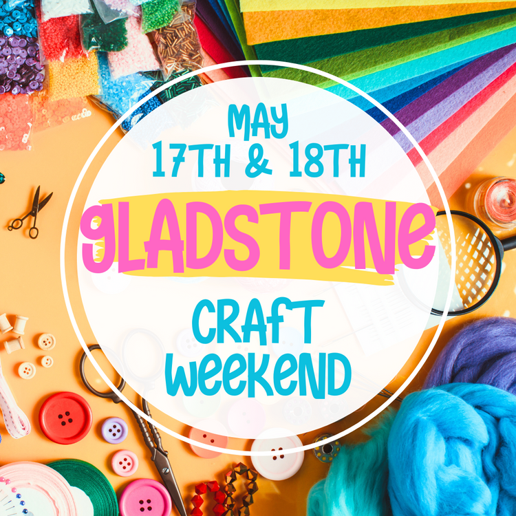 Gladstone Craft Weekend 16th, 17th & 18th May