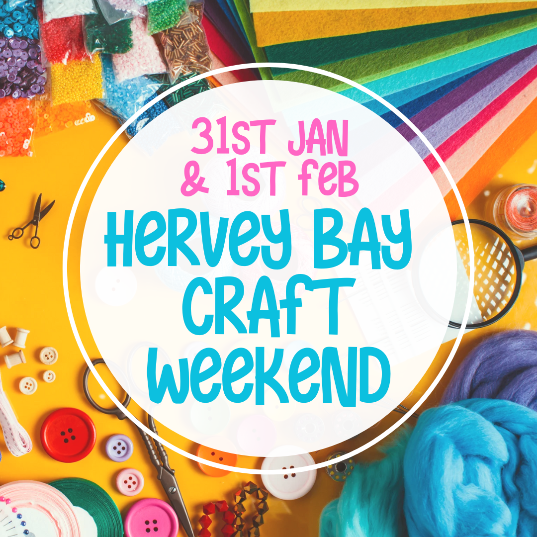 Hervey Bay Craft Weekend 31st Jan & 1st Feb
