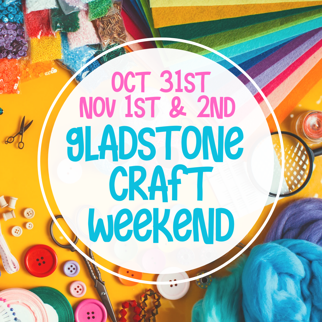 Gladstone Craft Weekend 31st Oct, 1st & 2nd Nov