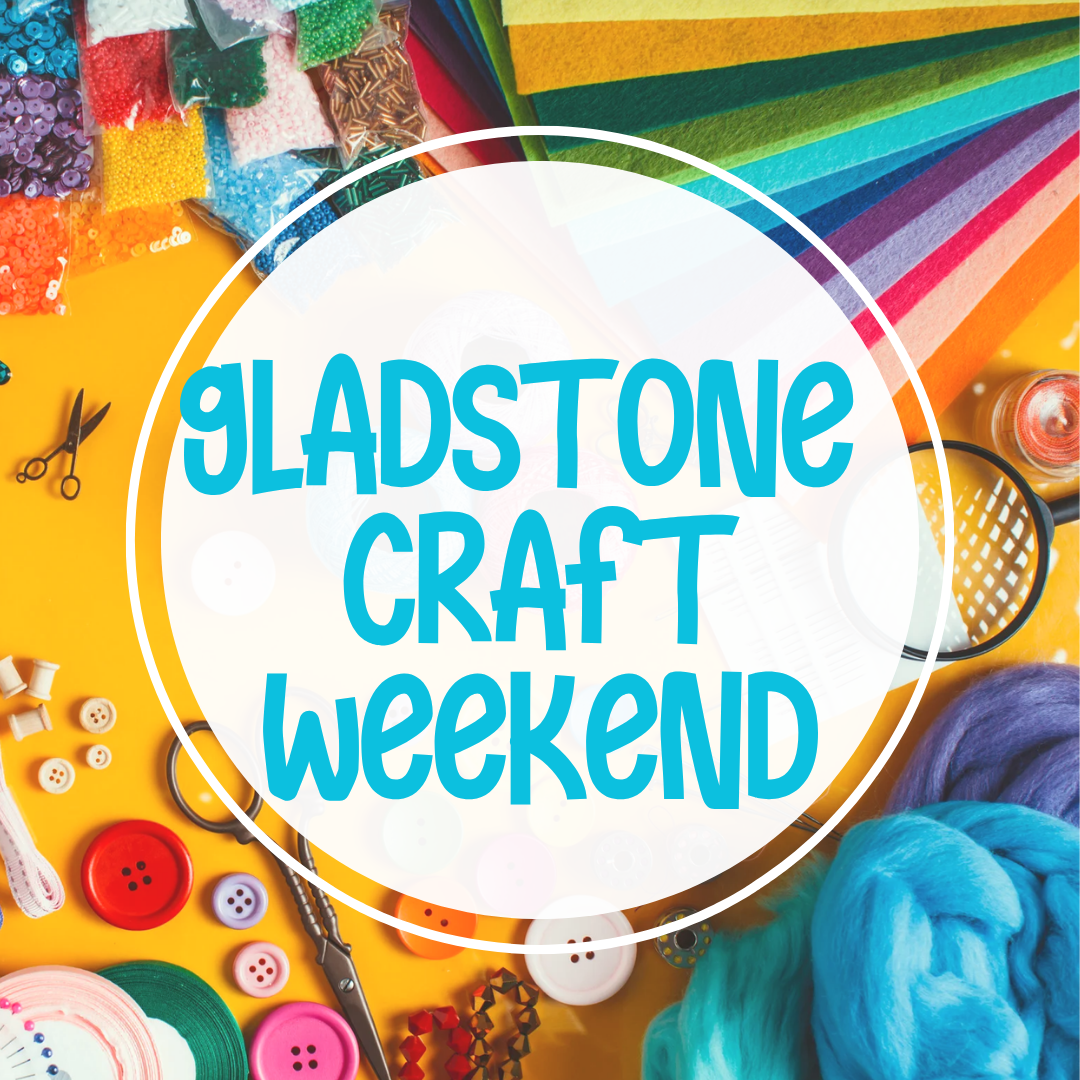 Gladstone Craft Weekend 1st & 2nd August