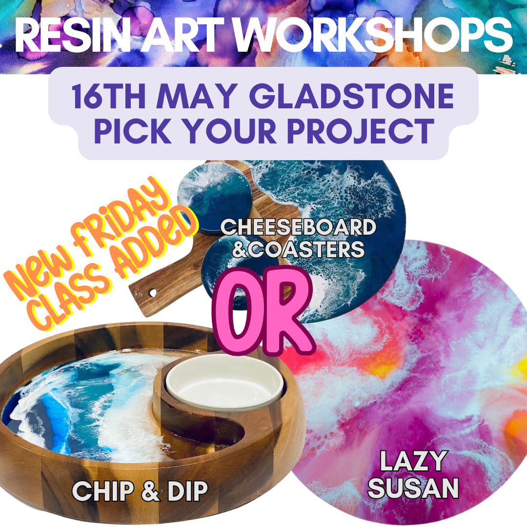 NEW SESSION FRI 16th Gladstone Resin Pick Your Project 16th May